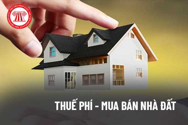 Mua bán nhà đất bắt buộc đóng các loại thuế tổn phí nào Mua bán nhà đất nên đóng các loại thuế tổn phí nào