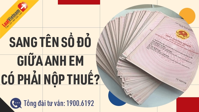 Sang tên sổ đỏ giữa bạn bè có cần nộp thuế Sang tên sổ đỏ chính chủ giữa đồng đội có yêu cầu nộp thuế