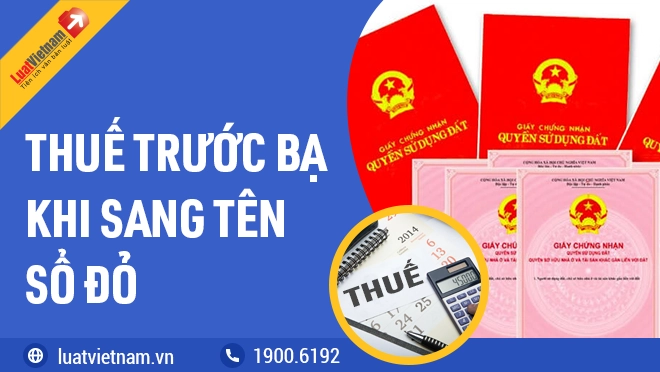 Mức đóng thuế trước bạ khi sang tên sổ đỏ Mức đóng góp thuế trước bạ khi sang thương hiệu sổ đỏ