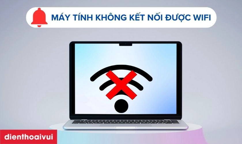 Laptop không kết nối được wi Laptop không kết nối được wi