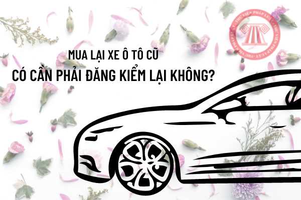 Mua xe cộ ô tô thực hiện việc lịch sự tên đổi chủ cấp lại hải dương số xe xe hơi vị trí thì bao gồm phải đăng kiểm lại xe không Mua xe ô tô triển khai việc sang tên đổi chủ cấp cho lại biển cả số xe ô tô nơi thì bao gồm phải đăng kiểm lại xe cộ không